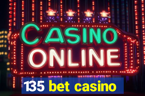 135 bet casino