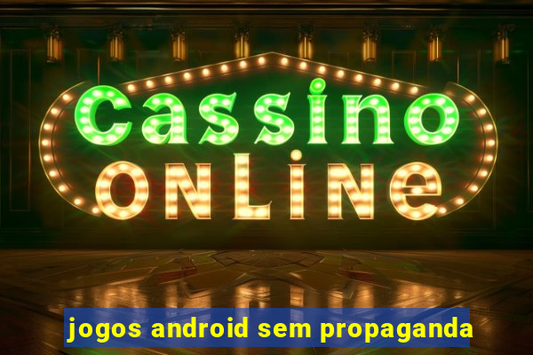 jogos android sem propaganda