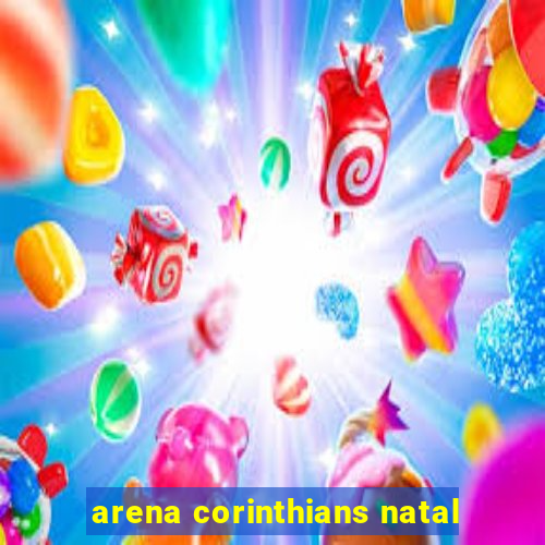 arena corinthians natal