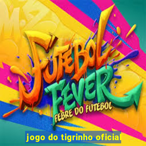 jogo do tigrinho oficial