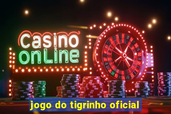 jogo do tigrinho oficial