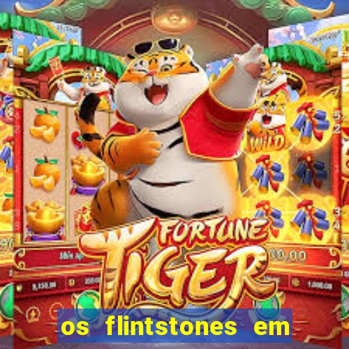 os flintstones em viva rock vegas filme completo dublado