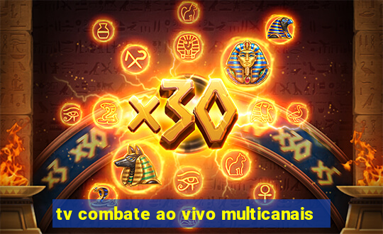 tv combate ao vivo multicanais