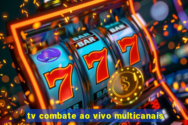 tv combate ao vivo multicanais