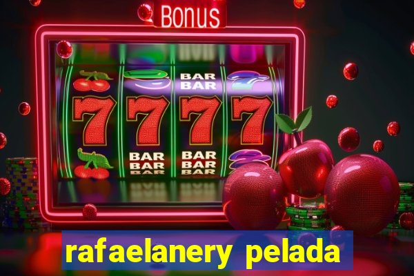 rafaelanery pelada