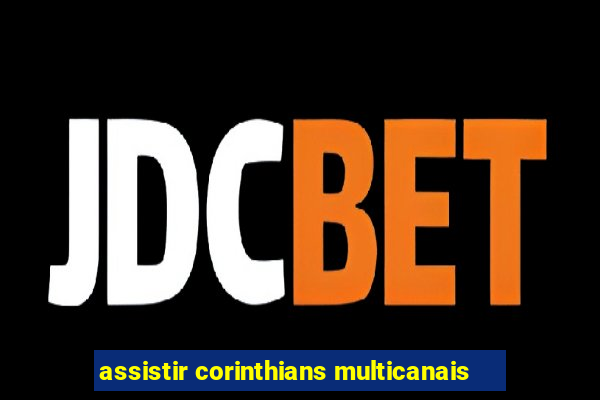 assistir corinthians multicanais