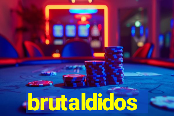 brutaldidos