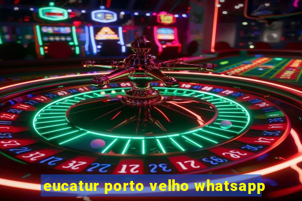 eucatur porto velho whatsapp