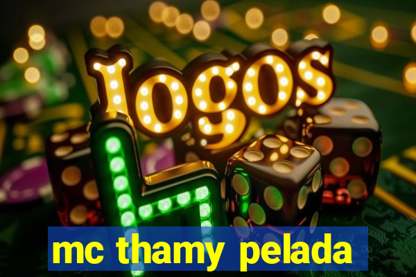 mc thamy pelada