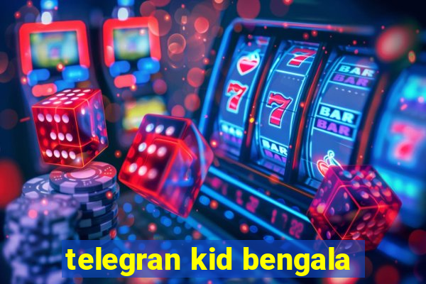 telegran kid bengala