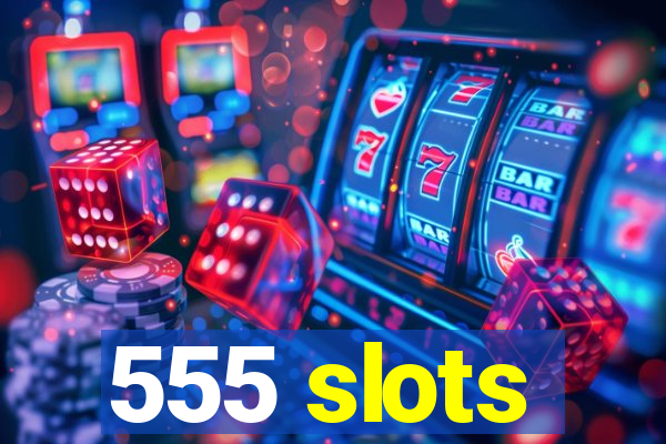 555 slots