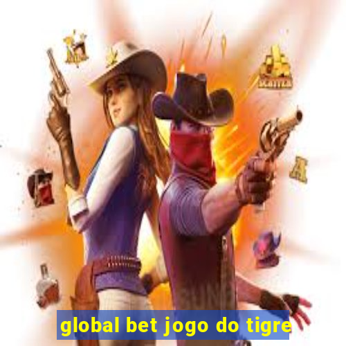 global bet jogo do tigre