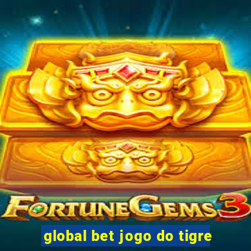 global bet jogo do tigre