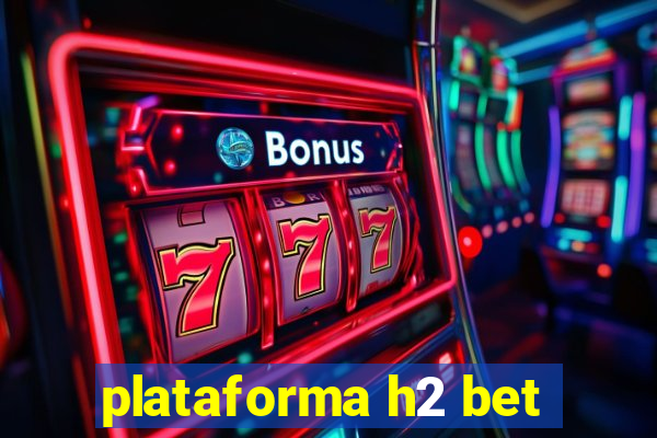 plataforma h2 bet