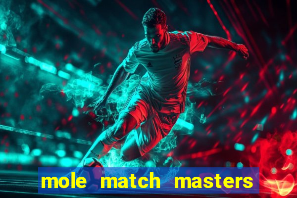 mole match masters ganha dinheiro