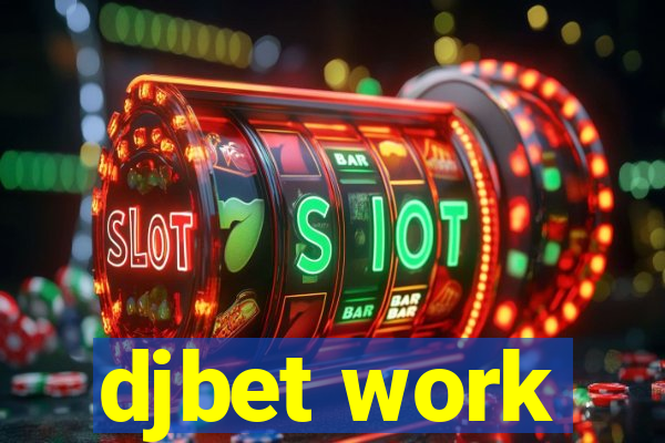 djbet work