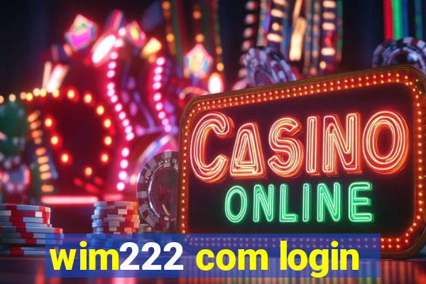 wim222 com login