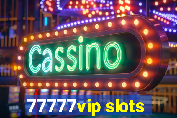 77777vip slots