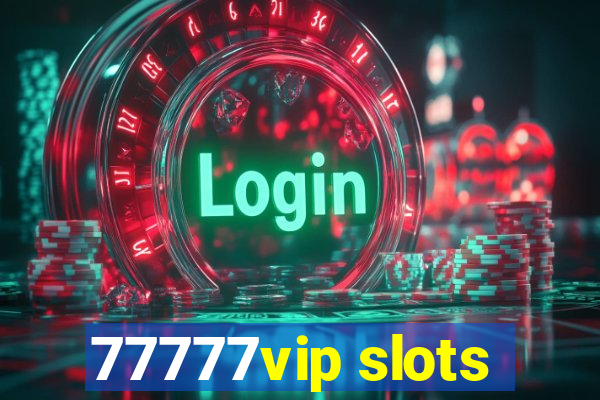 77777vip slots