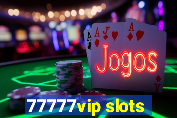 77777vip slots