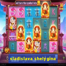 vladislava shelygina