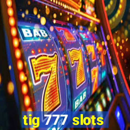 tig 777 slots