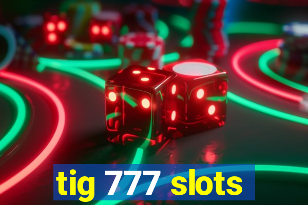 tig 777 slots