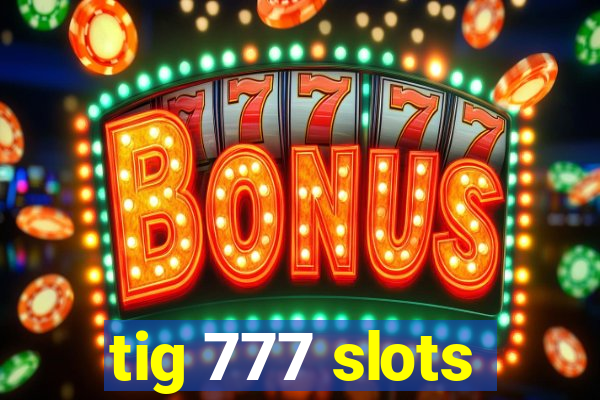 tig 777 slots