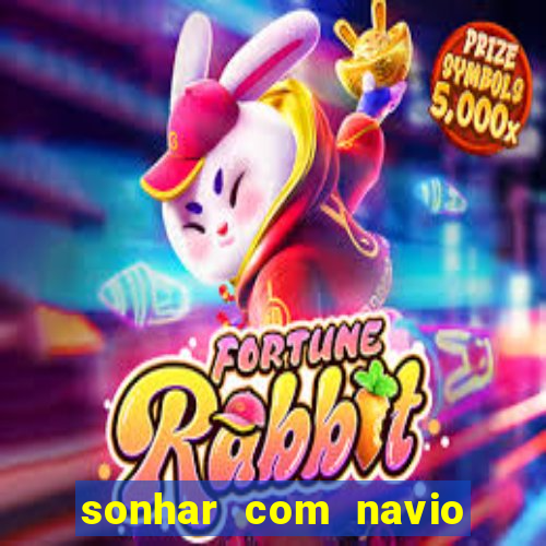 sonhar com navio no jogo do bicho