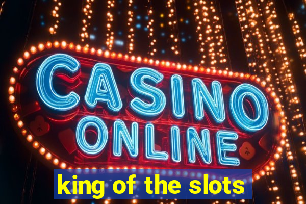 king of the slots