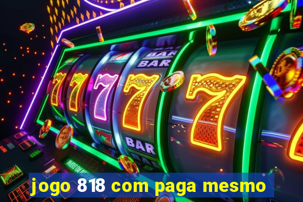 jogo 818 com paga mesmo