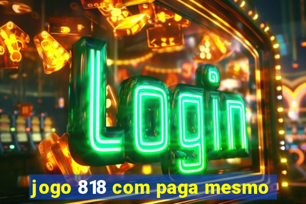 jogo 818 com paga mesmo