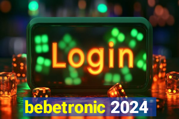 bebetronic 2024