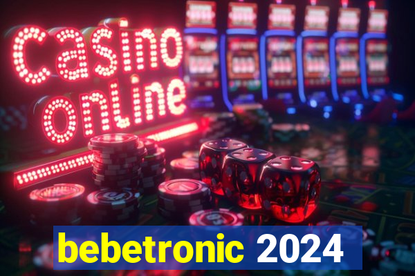 bebetronic 2024