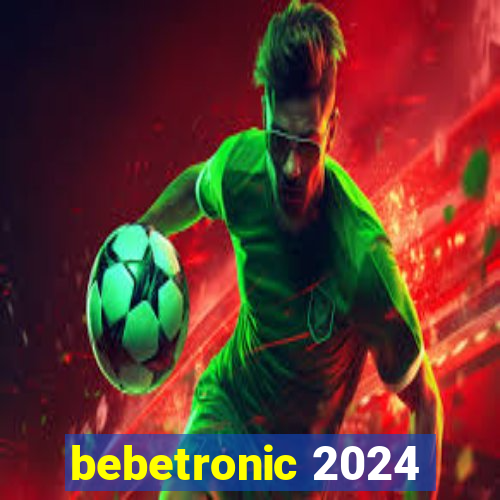 bebetronic 2024