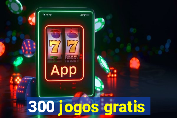 300 jogos gratis