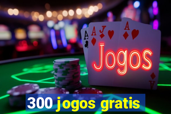 300 jogos gratis