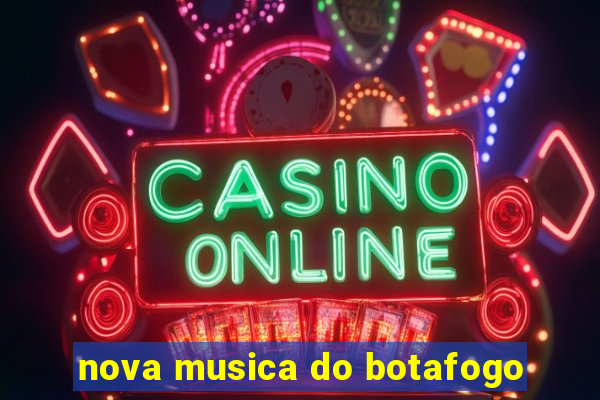 nova musica do botafogo