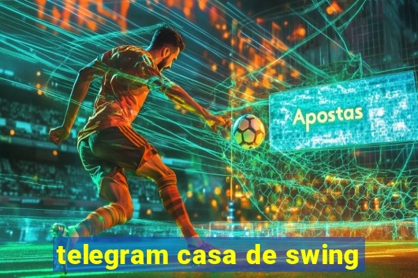 telegram casa de swing