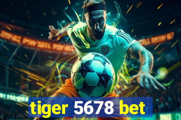 tiger 5678 bet