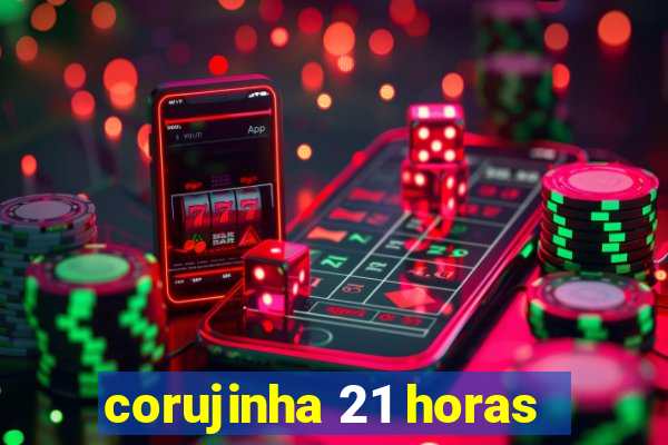 corujinha 21 horas