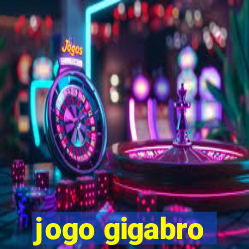 jogo gigabro