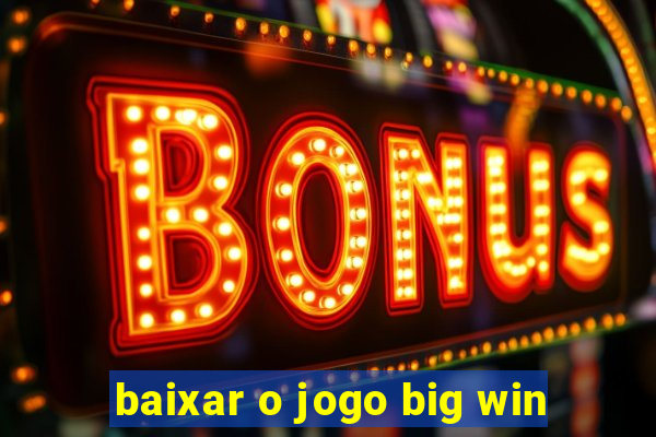 baixar o jogo big win