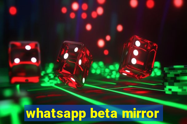 whatsapp beta mirror