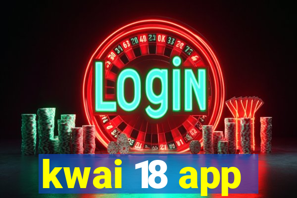 kwai 18 app