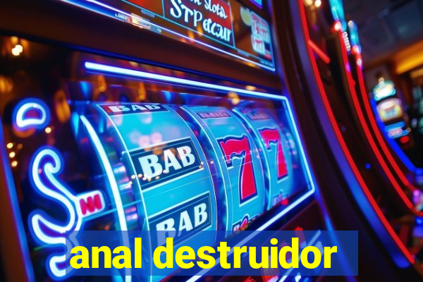 anal destruidor