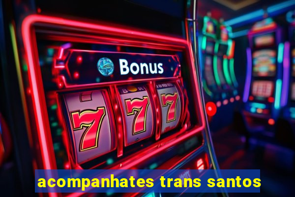 acompanhates trans santos