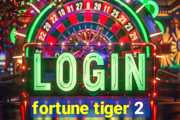 fortune tiger 2