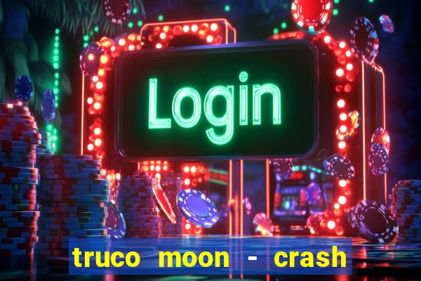 truco moon - crash & poker