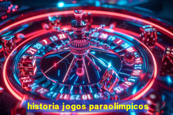 historia jogos paraolimpicos